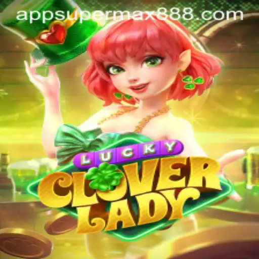 LuckyCloverLady: Dive into the Enchanting World of Supermax888 Gaming